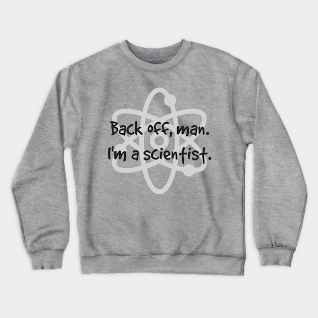 Back Off, Man. I'm A Scientist. Crewneck Sweatshirt by KayBee Gift Shop